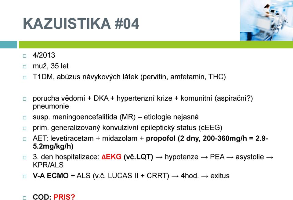 generalizovaný konvulzivní epileptický status (ceeg) AET: levetiracetam + midazolam + propofol (2 dny, 200-360mg/h = 2.