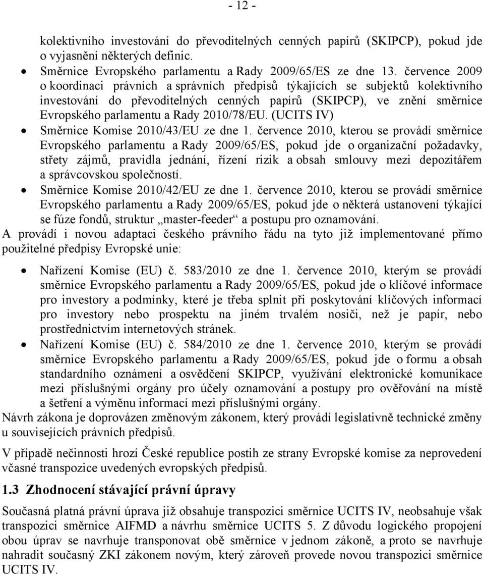 2010/78/EU. (UCITS IV) Směrnice Komise 2010/43/EU ze dne 1.