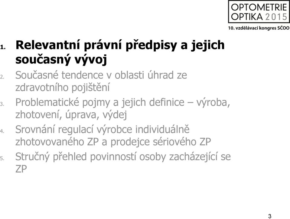 Problematické pojmy a jejich definice výroba, zhotovení, úprava, výdej 4.