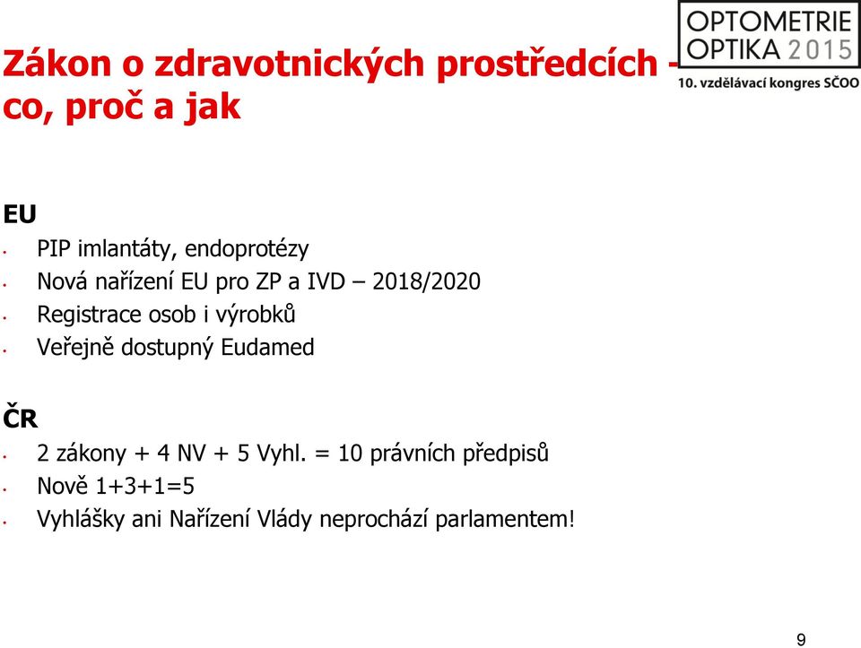 výrobků Veřejně dostupný Eudamed ČR 2 zákony + 4 NV + 5 Vyhl.