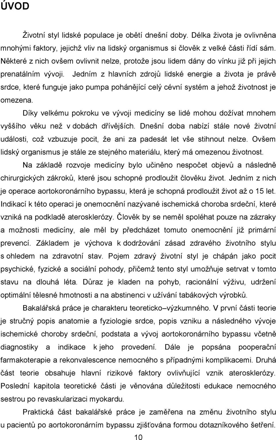 Jedním z hlavních zdrojů lidské energie a života je právě srdce, které funguje jako pumpa pohánějící celý cévní systém a jehož životnost je omezena.