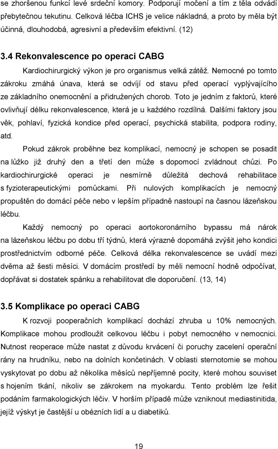 4 Rekonvalescence po operaci CABG Kardiochirurgický výkon je pro organismus velká zátěž.