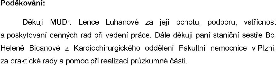 cenných rad při vedení práce. Dále děkuji paní staniční sestře Bc.