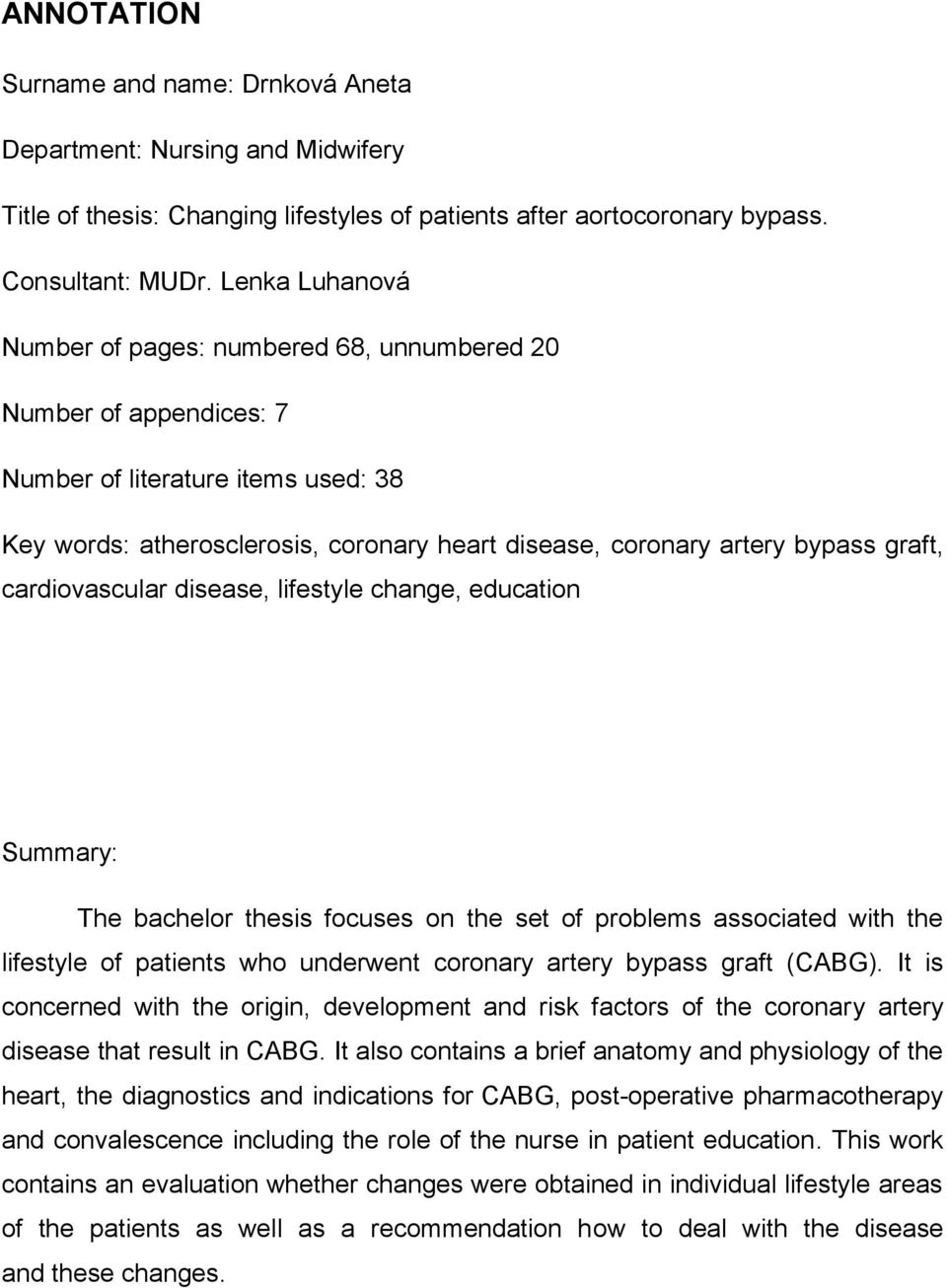 graft, cardiovascular disease, lifestyle change, education Summary: The bachelor thesis focuses on the set of problems associated with the lifestyle of patients who underwent coronary artery bypass