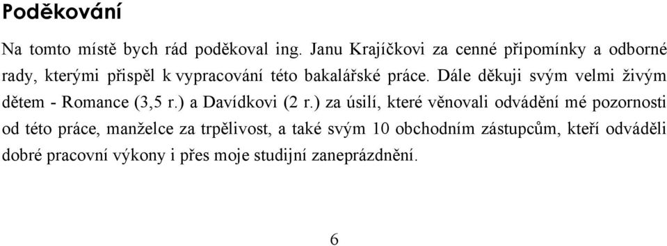 Dále děkuji svým velmi živým dětem - Romance (3,5 r.) a Davídkovi (2 r.