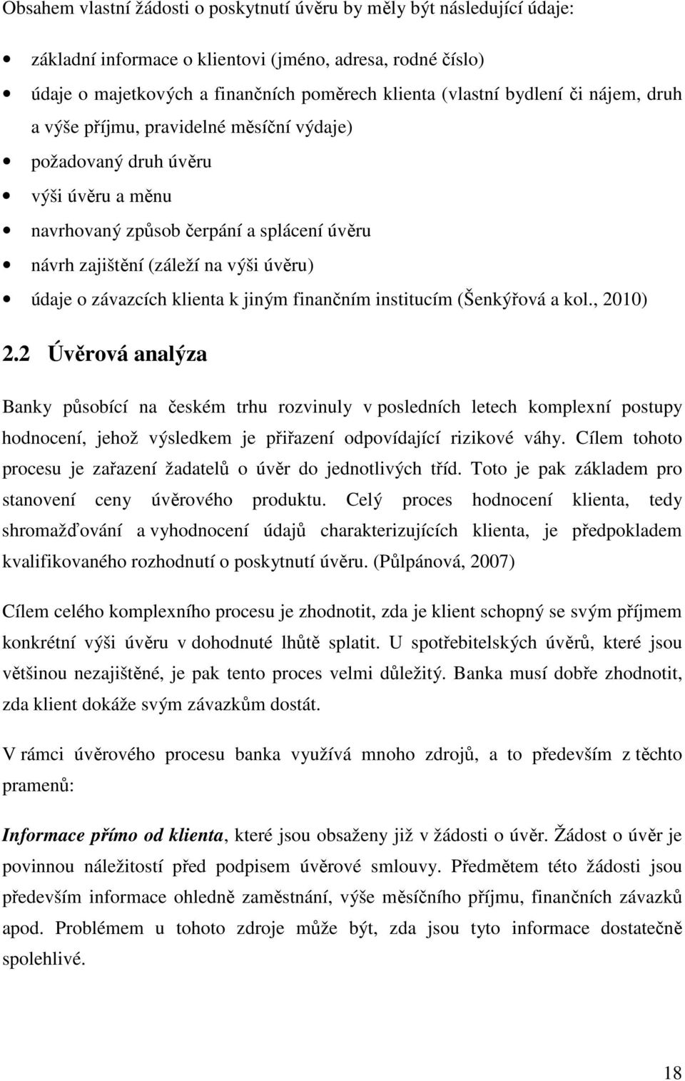 závazcích klienta k jiným finančním institucím (Šenkýřová a kol., 2010) 2.