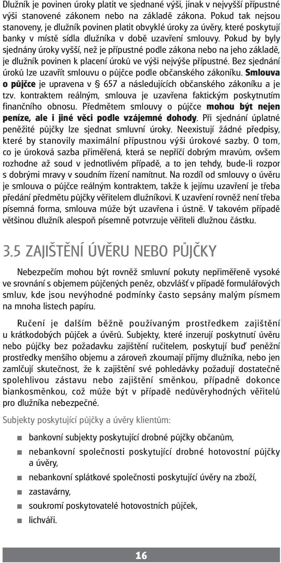 Pokud by byly sjednány úroky vyšší, než je přípustné podle zákona nebo na jeho základě, je dlužník povinen k placení úroků ve výši nejvýše přípustné.