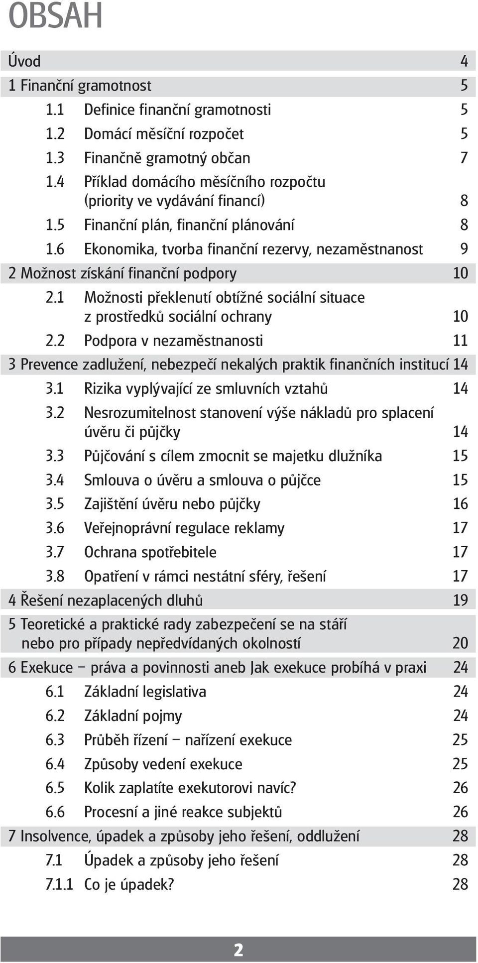 6 Ekonomika, tvorba finanční rezervy, nezaměstnanost 9 2 Možnost získání finanční podpory 10 2.1 Možnosti překlenutí obtížné sociální situace z prostředků sociální ochrany 10 2.