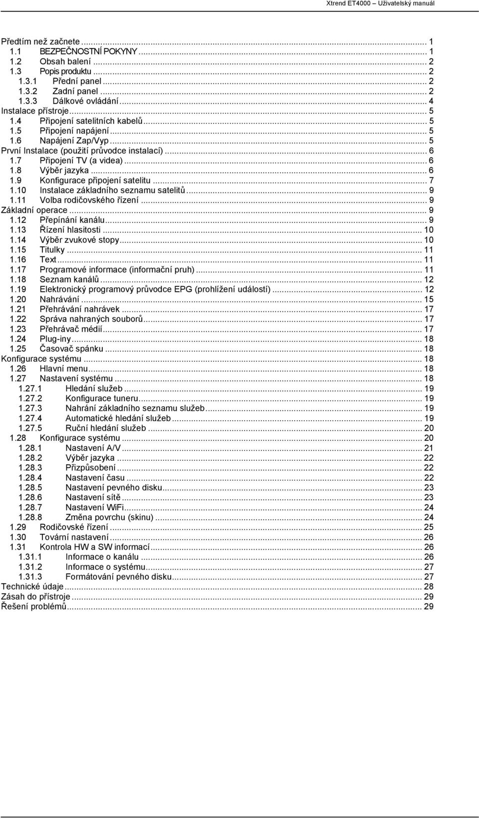 .. 7 1.10 Instalace základního seznamu satelitů... 9 1.11 Volba rodičovského řízení... 9 Základní operace... 9 1.12 Přepínání kanálu... 9 1.13 Řízení hlasitosti... 10 1.14 Výběr zvukové stopy... 10 1.15 Titulky.