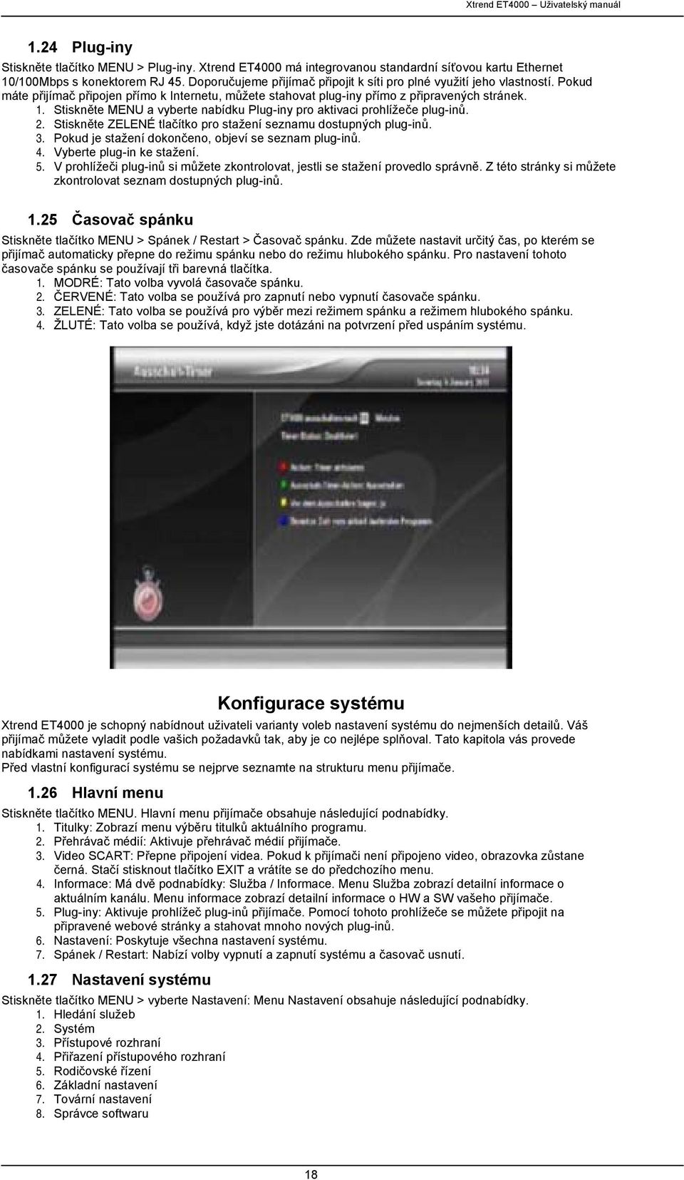 Stiskněte MENU a vyberte nabídku Plug-iny pro aktivaci prohlížeče plug-inů. 2. Stiskněte ZELENÉ tlačítko pro stažení seznamu dostupných plug-inů. 3.