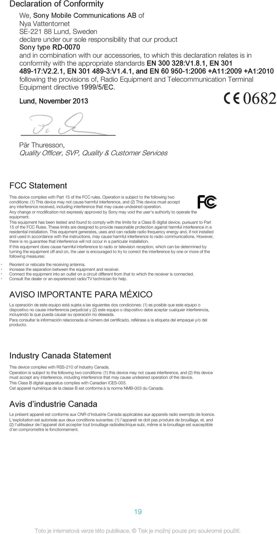 9-17:V2.2.1, EN 301 489-3:V1.4.1, and EN 60 950-1:2006 +A11:2009 +A1:2010 following the provisions of, Radio Equipment and Telecommunication Terminal Equipment directive 1999/5/EC.