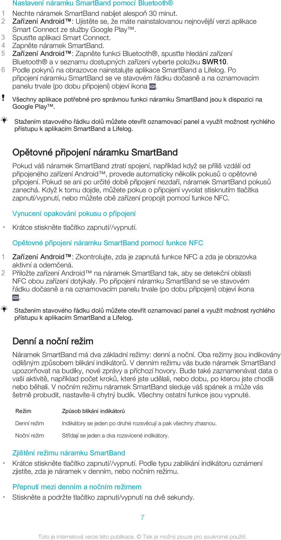 5 Zařízení Android : Zapněte funkci Bluetooth, spusťte hledání zařízení Bluetooth a v seznamu dostupných zařízení vyberte položku SWR10.