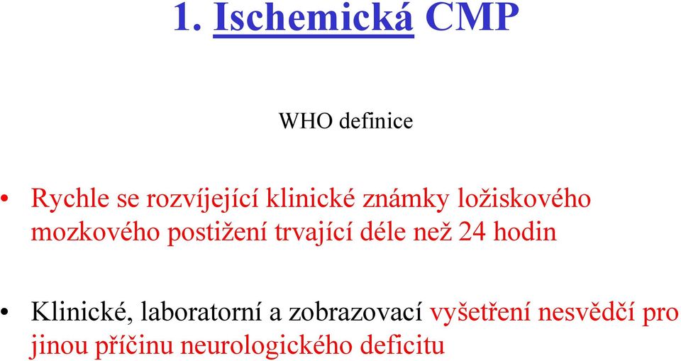 trvající déle než 24 hodin Klinické, laboratorní a