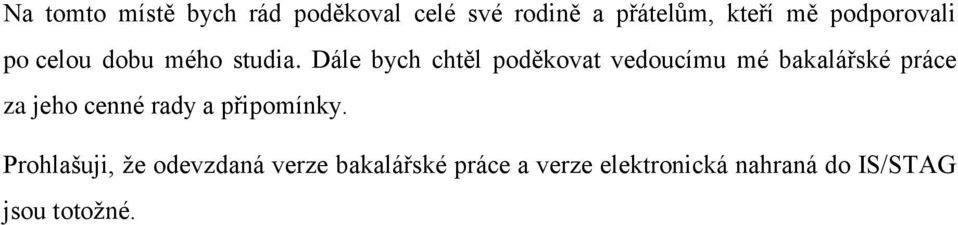 Dále bych chtěl poděkovat vedoucímu mé bakalářské práce za jeho cenné rady