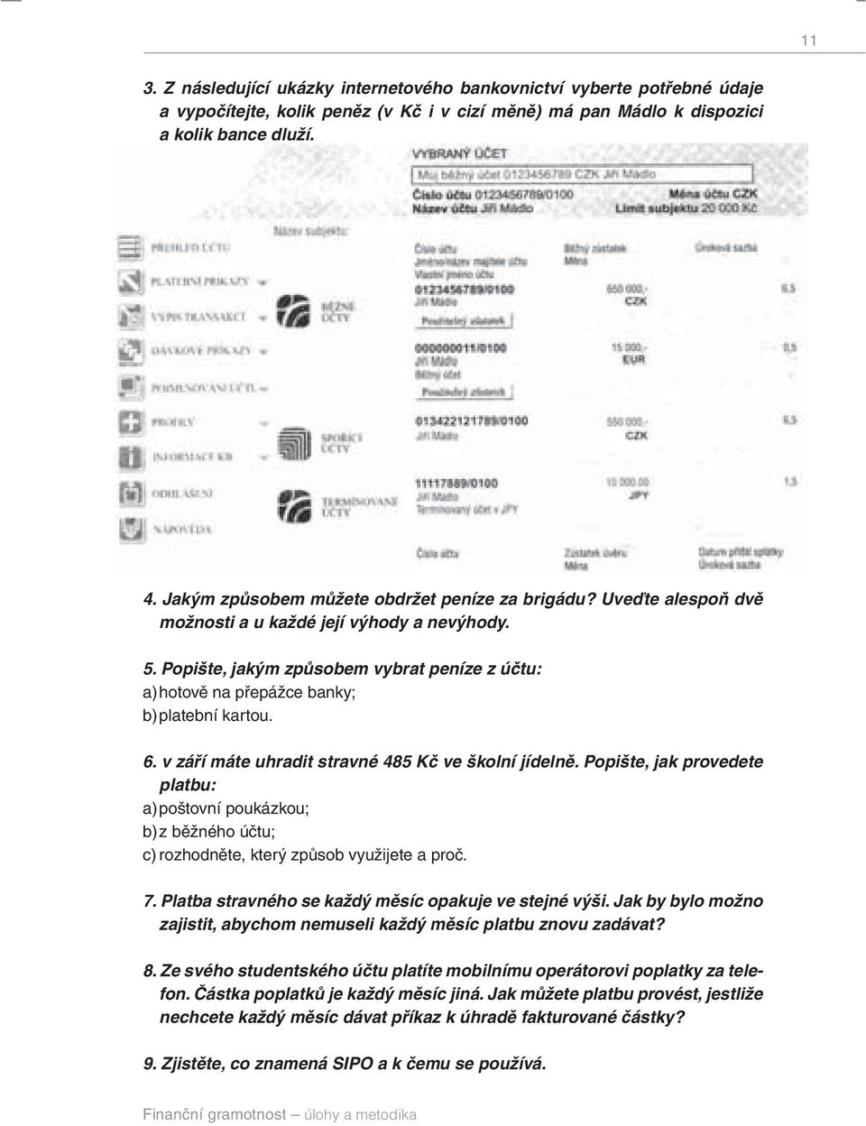 Popište, jakým způsobem vybrat peníze z účtu: a) hotově na přepážce banky; b) platební kartou. 6. v září máte uhradit stravné 485 Kč ve školní jídelně.