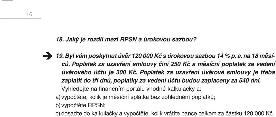 Poplatek za uzavření úvěrové smlouvy je třeba zaplatit do tří dnů, poplatky za vedení účtu budou zaplaceny za 540 dní.