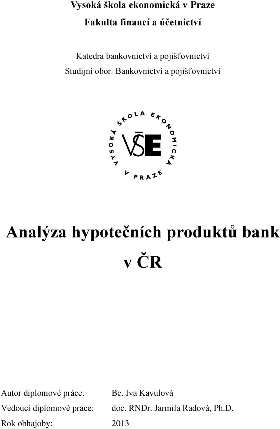 Analýza hypotečních produktů bank v ČR Autor diplomové práce: Bc.