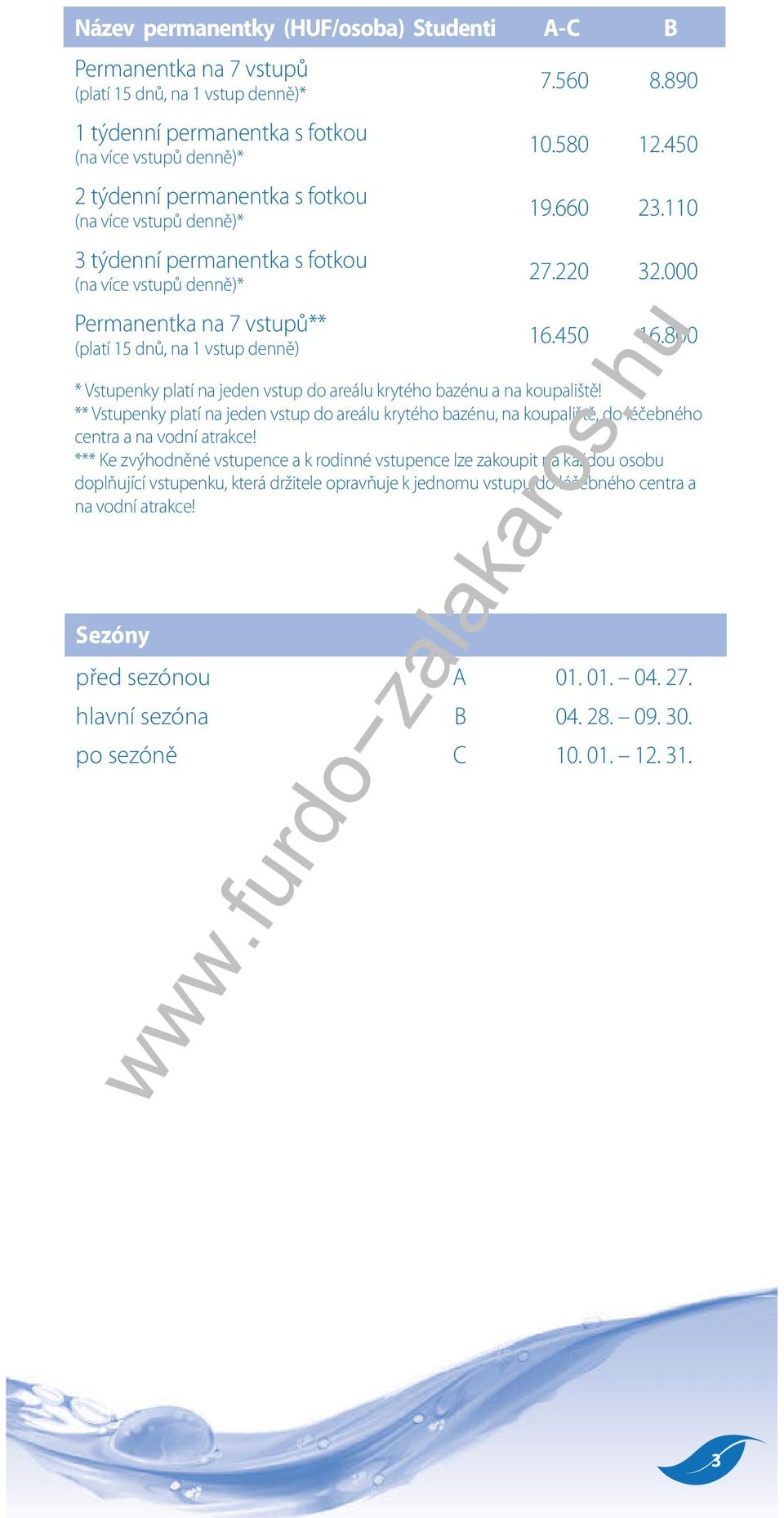 800 * Vstupenky platí na jeden vstup do areálu krytého bazénu a na koupaliště! ** Vstupenky platí na jeden vstup do areálu krytého bazénu, na koupaliště, do léčebného centra a na vodní atrakce!