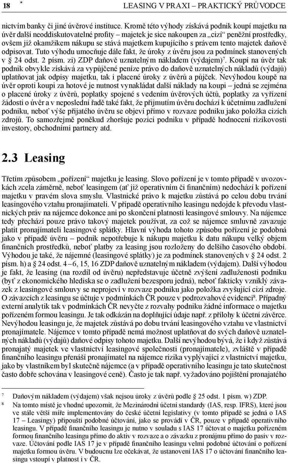 právem tento majetek daňově odpisovat. Tuto výhodu umocňuje dále fakt, že úroky z úvěru jsou za podmínek stanovených v 24 odst. 2 písm. zi) ZDP daňově uznatelným nákladem (výdajem) 7.