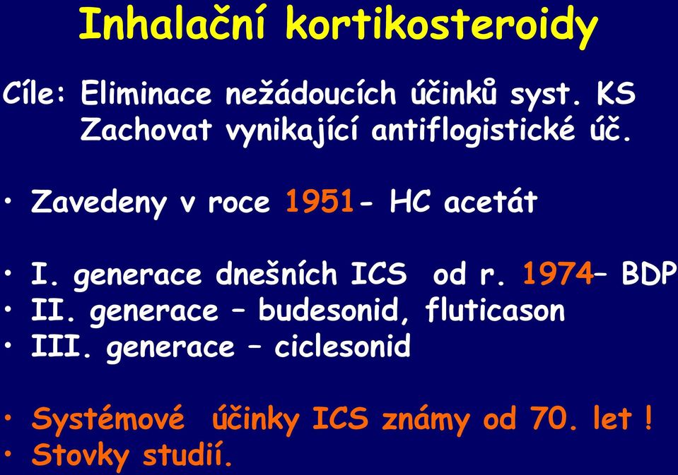 Zavedeny v roce 1951- HC acetát I. generace dnešních ICS od r.