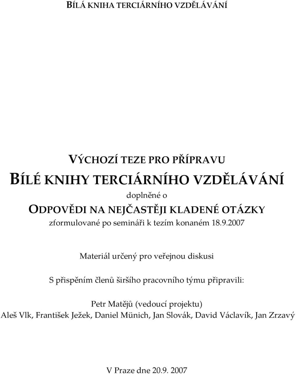 2007 Materiál určený pro veřejnou diskusi S přispěním členů širšího pracovního týmu připravili: Petr