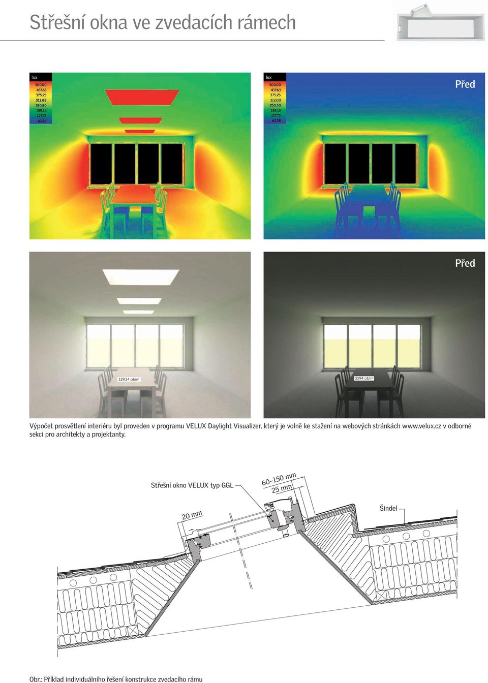 stránkách www.velux.cz v odborné sekci pro architekty a projektanty.