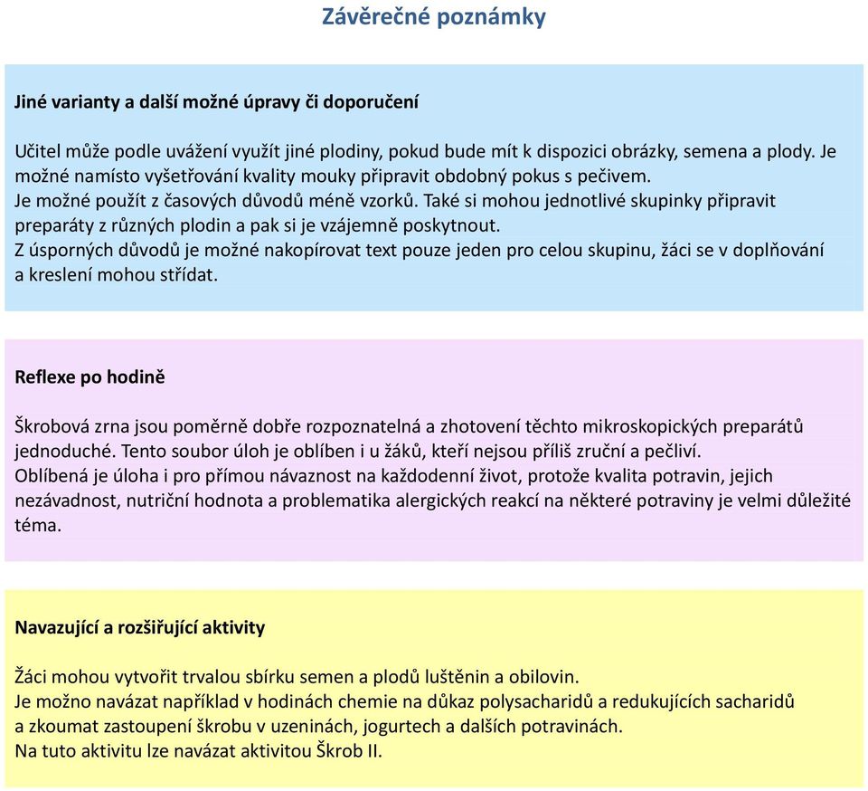 Také si mohou jednotlivé skupinky připravit preparáty z různých plodin a pak si je vzájemně poskytnout.