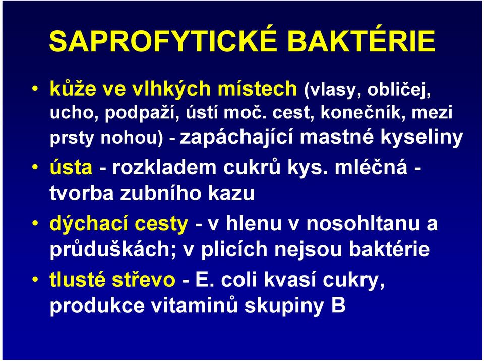 kys. mléčná - tvorba zubního kazu dýchací cesty - v hlenu v nosohltanu a průduškách; v