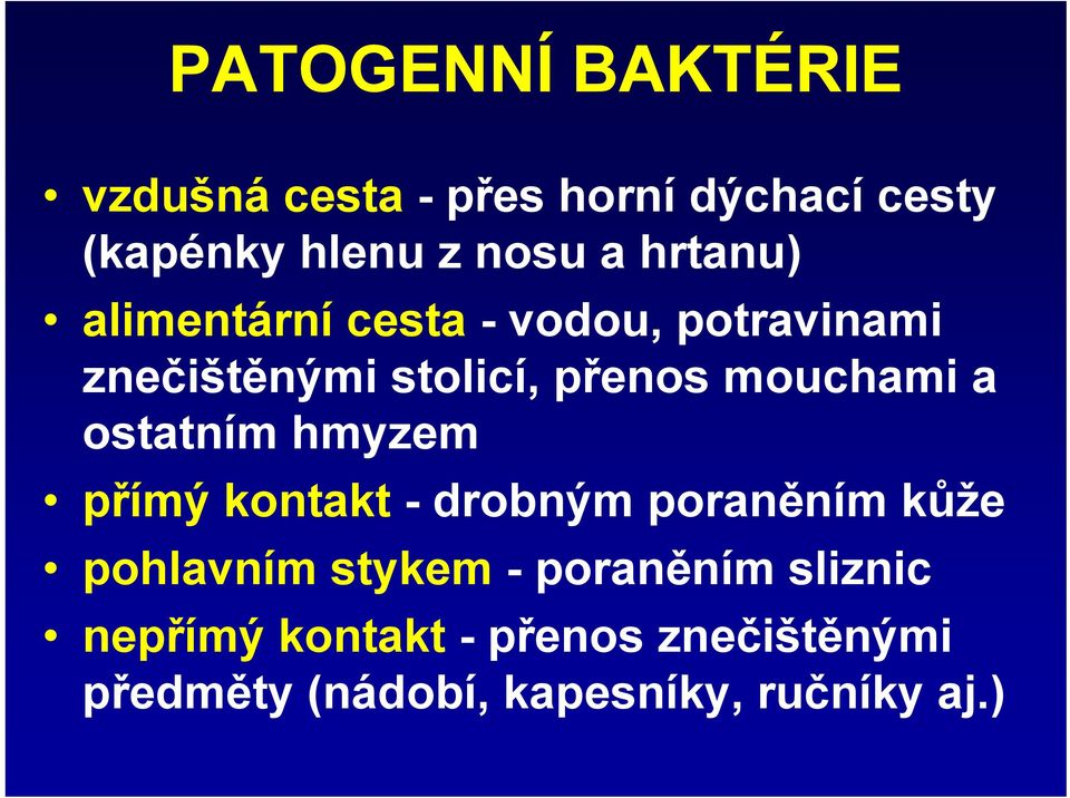 a ostatním hmyzem přímý kontakt - drobným poraněním kůže pohlavním stykem - poraněním