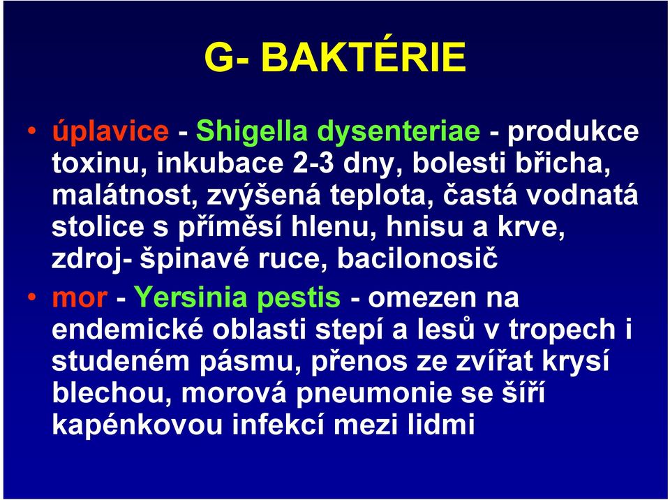 ruce, bacilonosič mor - Yersinia pestis -omezen na endemické oblasti stepí a lesů v tropech i