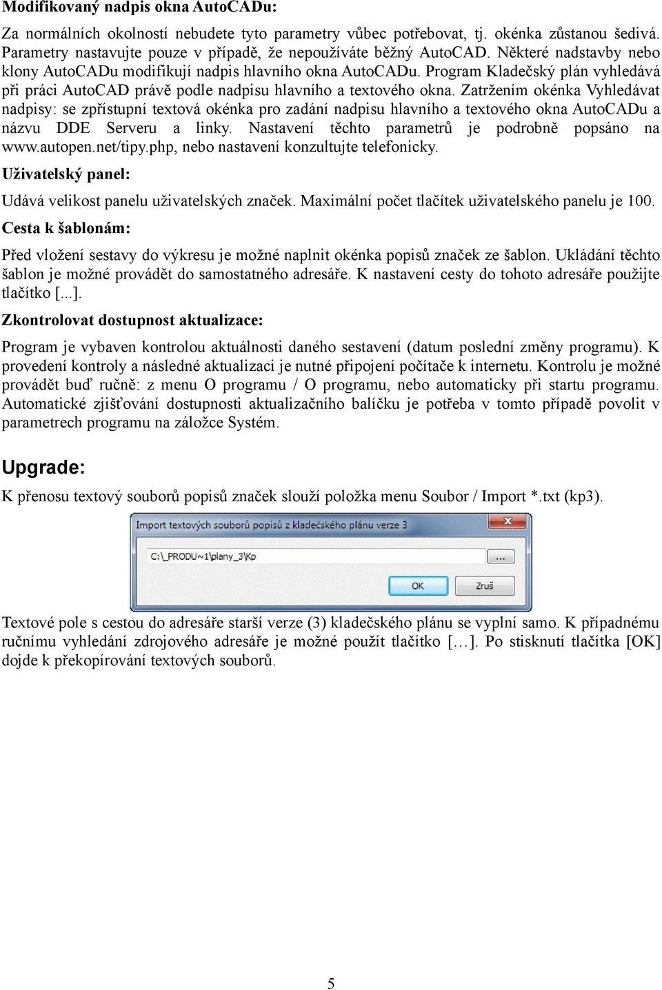 Zatržením okénka Vyhledávat nadpisy: se zpřístupní textová okénka pro zadání nadpisu hlavního a textového okna AutoCADu a názvu DDE Serveru a linky.