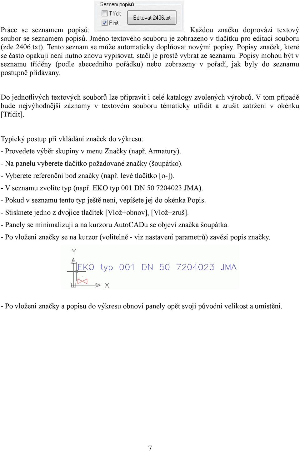 Popisy mohou být v seznamu tříděny (podle abecedního pořádku) nebo zobrazeny v pořadí, jak byly do seznamu postupně přidávány.