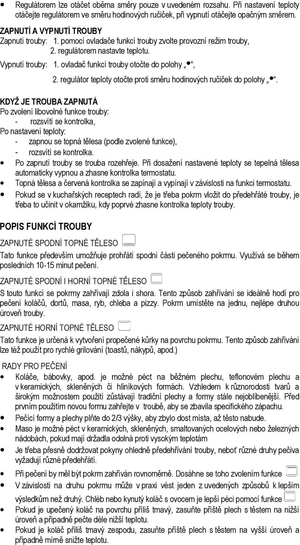 regulátor teploty otočte proti směru hodinových ručiček do polohy.