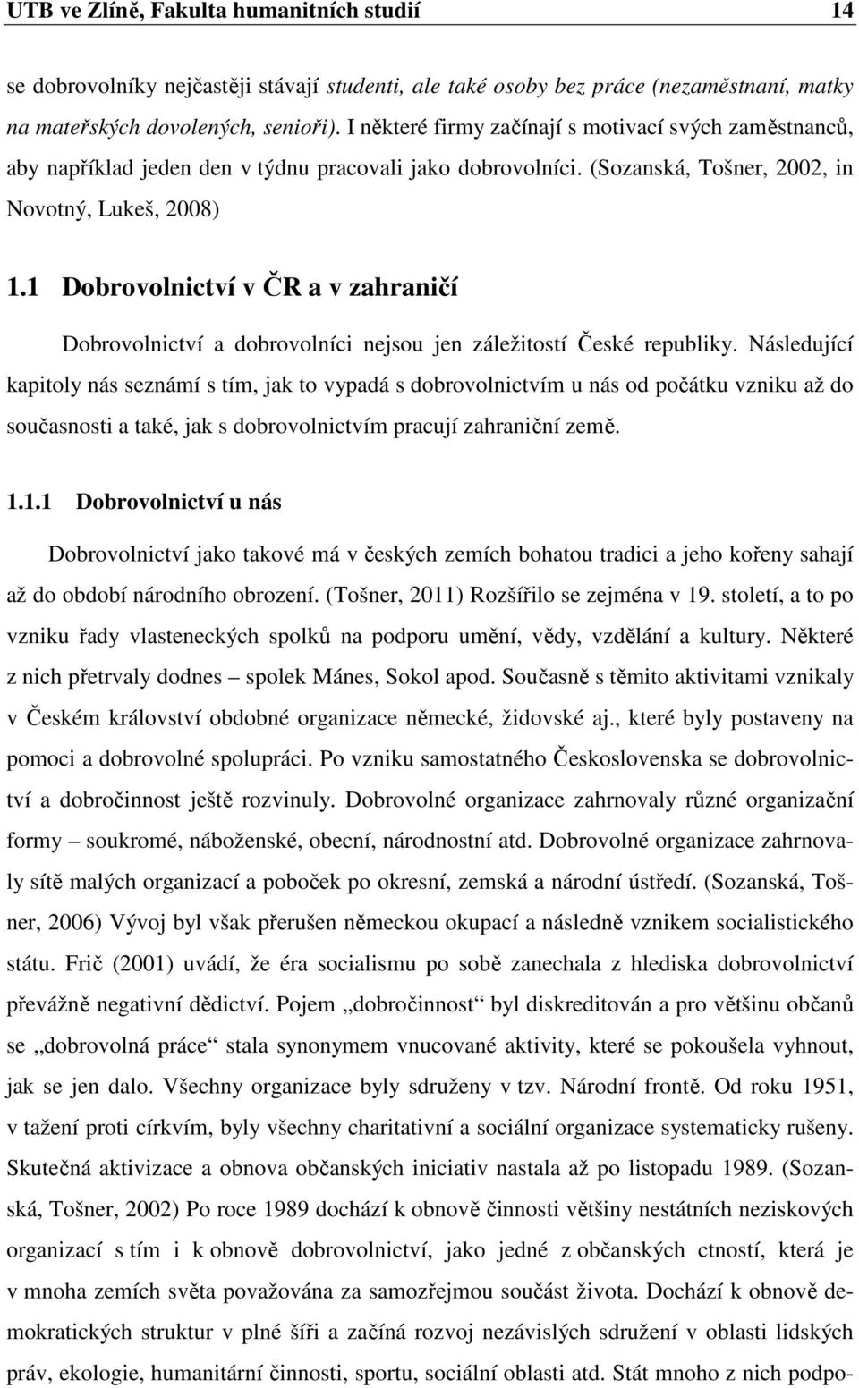 1 Dobrovolnictví v ČR a v zahraničí Dobrovolnictví a dobrovolníci nejsou jen záležitostí České republiky.