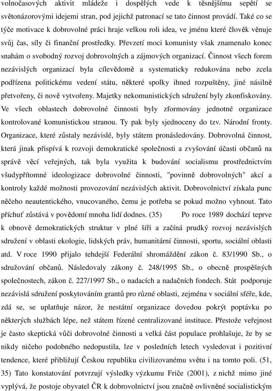 Převzetí moci komunisty však znamenalo konec snahám o svobodný rozvoj dobrovolných a zájmových organizací.