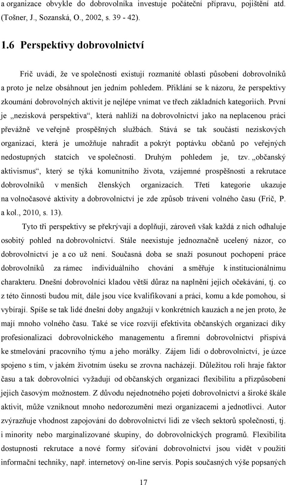 Přiklání se k názoru, ţe perspektivy zkoumání dobrovolných aktivit je nejlépe vnímat ve třech základních kategoriích.