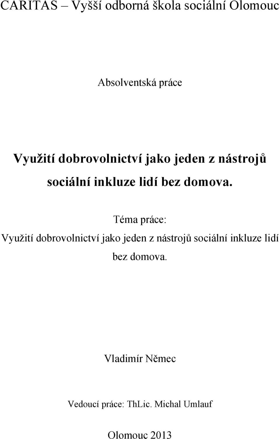 Téma práce: Vyuţití  Vladimír Němec Vedoucí práce: ThLic.