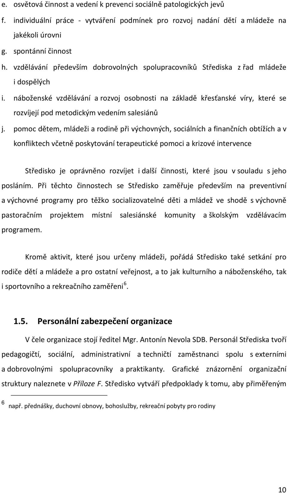 náboženské vzdělávání a rozvoj osobnosti na základě křesťanské víry, které se rozvíjejí pod metodickým vedením salesiánů j.