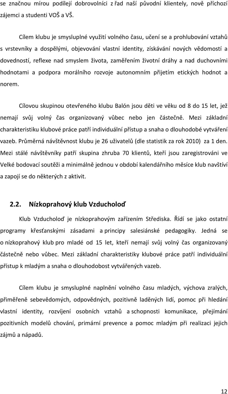 života, zaměřením životní dráhy a nad duchovními hodnotami a podpora morálního rozvoje autonomním přijetím etických hodnot a norem.