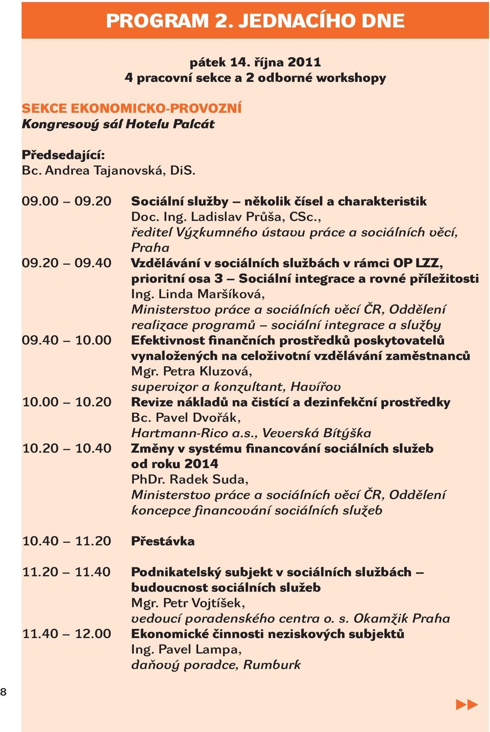 40 Vzdělávání v sociálních službách v rámci OP LZZ, prioritní osa 3 Sociální integrace a rovné příležitosti Ing.