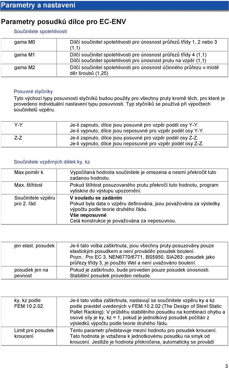 šroubů (1,25) Posuvné styčníky Tyto výchozí typy posuvnosti styčníků budou použity pro všechny pruty kromě těch, pro které je provedeno individuální nastavení typu posuvnosti.