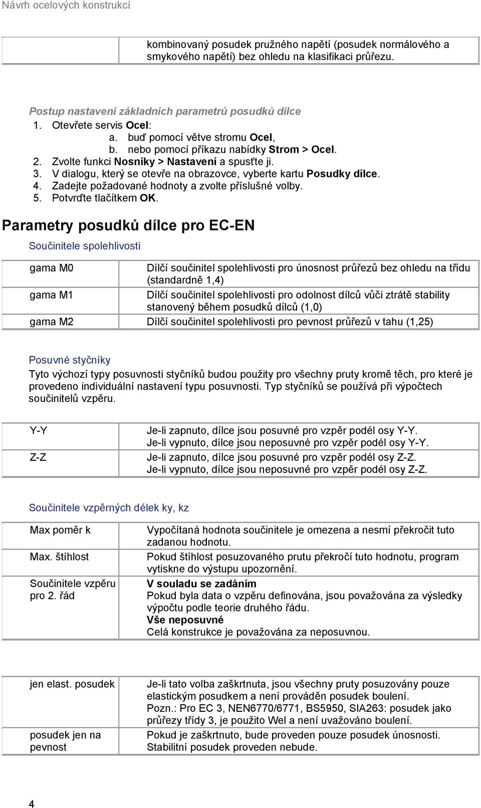 V dialogu, který se otevře na obrazovce, vyberte kartu Posudky dílce. 4. Zadejte požadované hodnoty a zvolte příslušné volby. 5. Potvrďte tlačítkem OK.