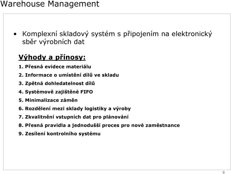 Systémově zajištěné FIFO 5. Minimalizace záměn 6. Rozdělení mezi sklady logistiky a výroby 7.