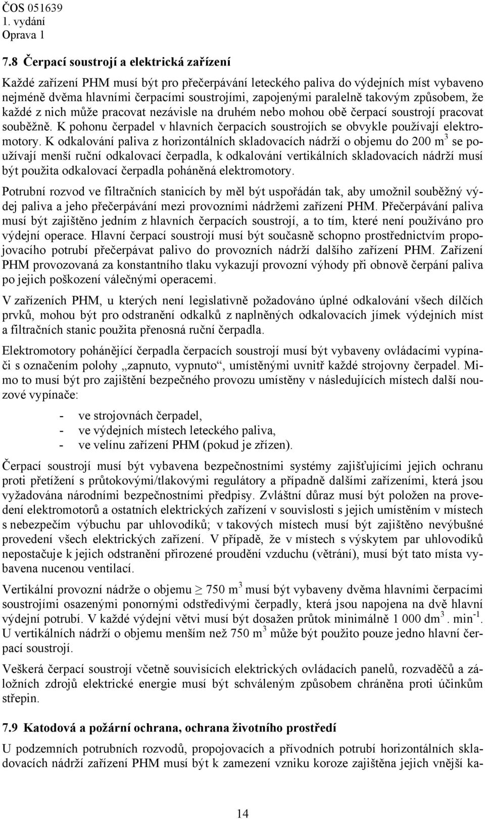 takovým způsobem, že každé z nich může pracovat nezávisle na druhém nebo mohou obě čerpací soustrojí pracovat souběžně.