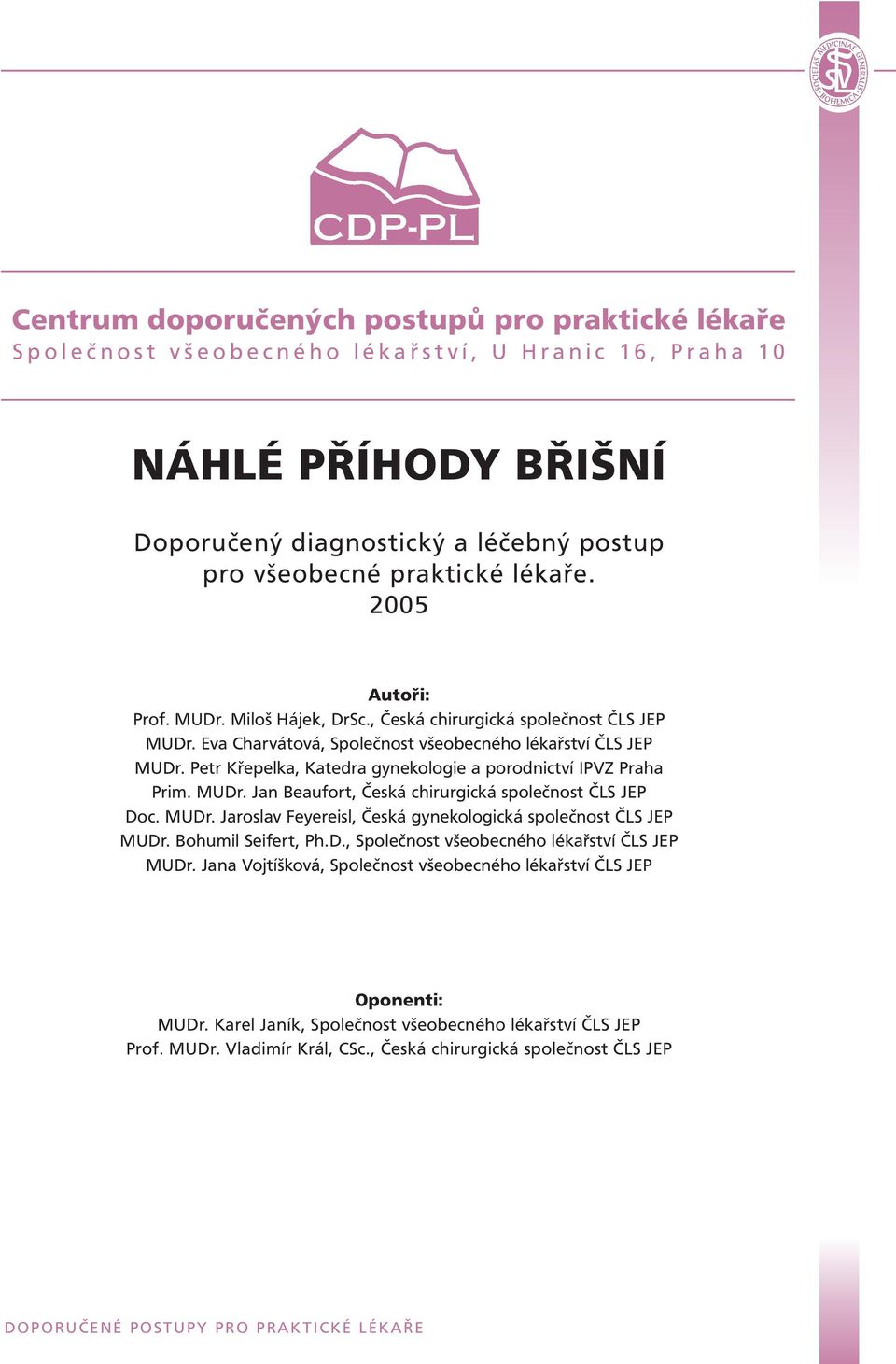 Petr Křepelka, Katedra gynekologie a porodnictví IPVZ Praha Prim. MUDr. Jan Beaufort, Česká chirurgická společnost ČLS JEP Doc. MUDr. Jaroslav Feyereisl, Česká gynekologická společnost ČLS JEP MUDr.