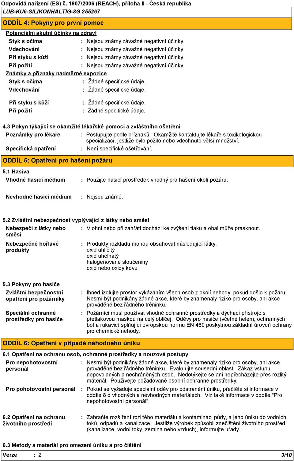 3 Pokyn týkající se okamžité lékařské pomoci a zvláštního ošetření Poznámky pro lékaře Specifická opatření ODDÍL 5 Opatření pro hašení požáru Postupujte podle příznaků.