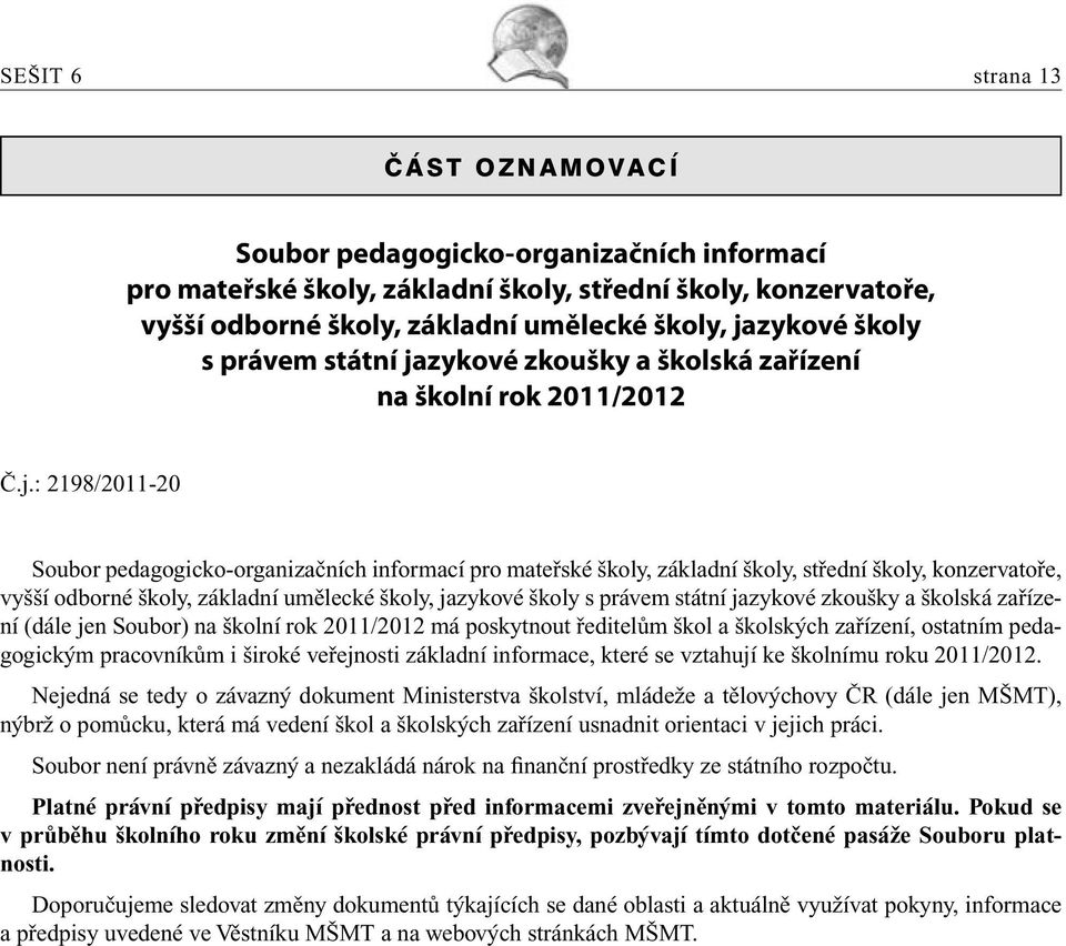 zykové zkoušky a školská zařízení na školní rok 2011/2012 Č.j.