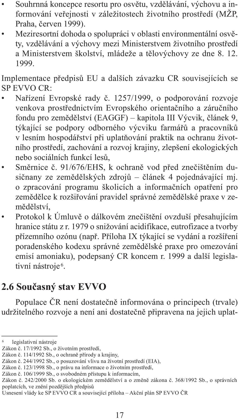 Implementace předpisů EU a dalších závazku CR souvisejících se SP EVVO CR: Nařízení Evropské rady č.