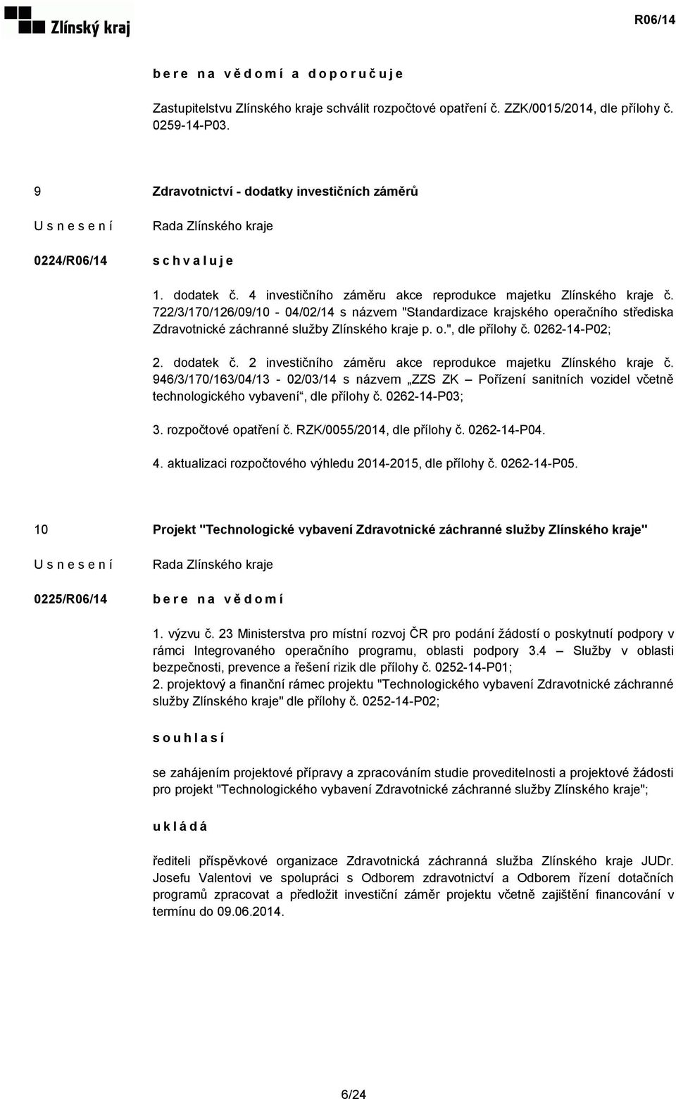 722/3/170/126/09/10-04/02/14 s názvem "Standardizace krajského operačního střediska Zdravotnické záchranné služby Zlínského kraje p. o.", dle přílohy č. 0262-14-P02; 2. dodatek č.