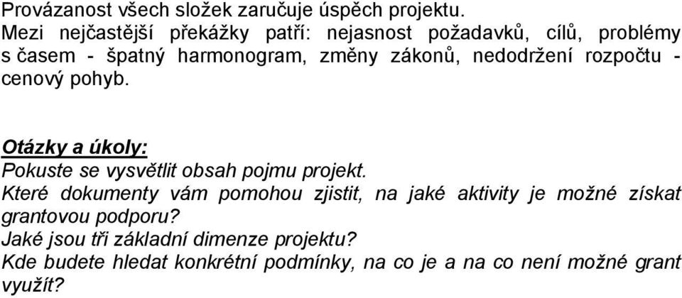 nedodržení rozpočtu - cenový pohyb. Otázky a úkoly: Pokuste se vysvětlit obsah pojmu projekt.